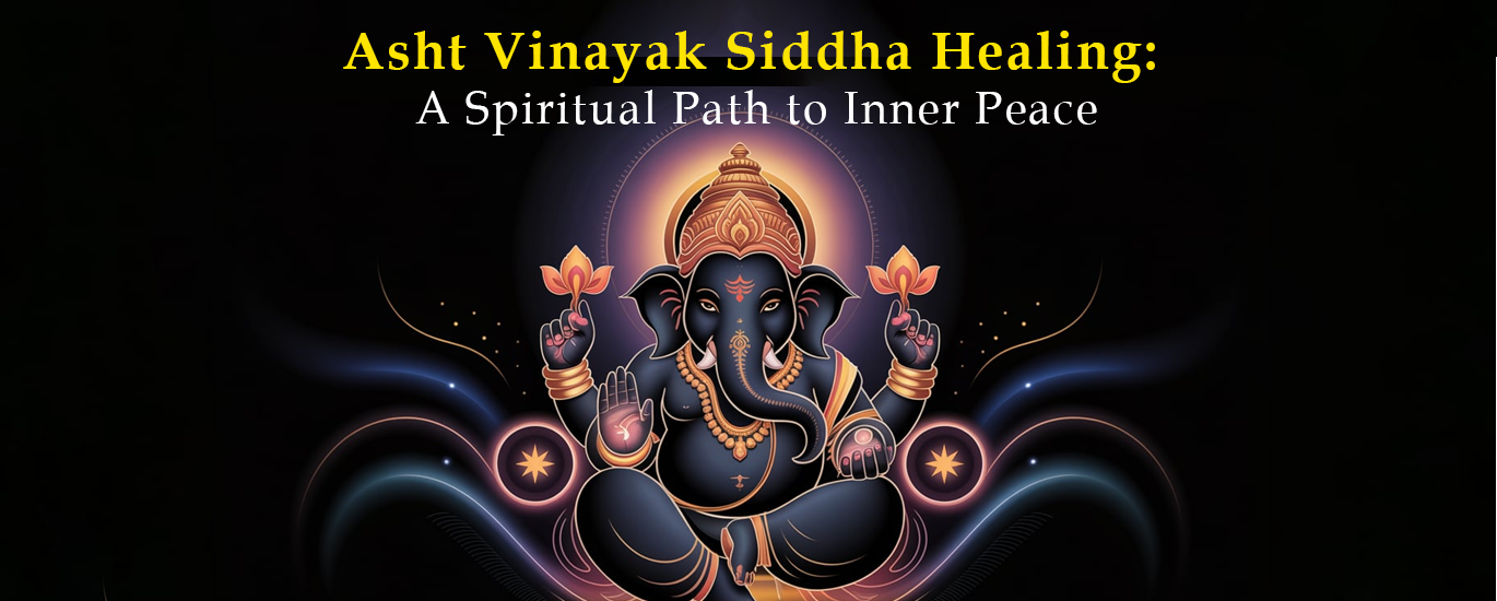 Asht Vinayak Siddha Healing: A Spiritual Path to Inner Peace