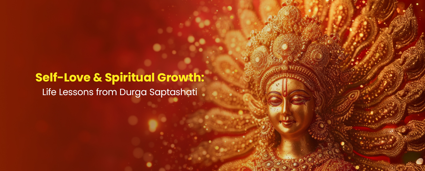 Self-Love & Spiritual Growth: Life Lessons from Durga Saptashati