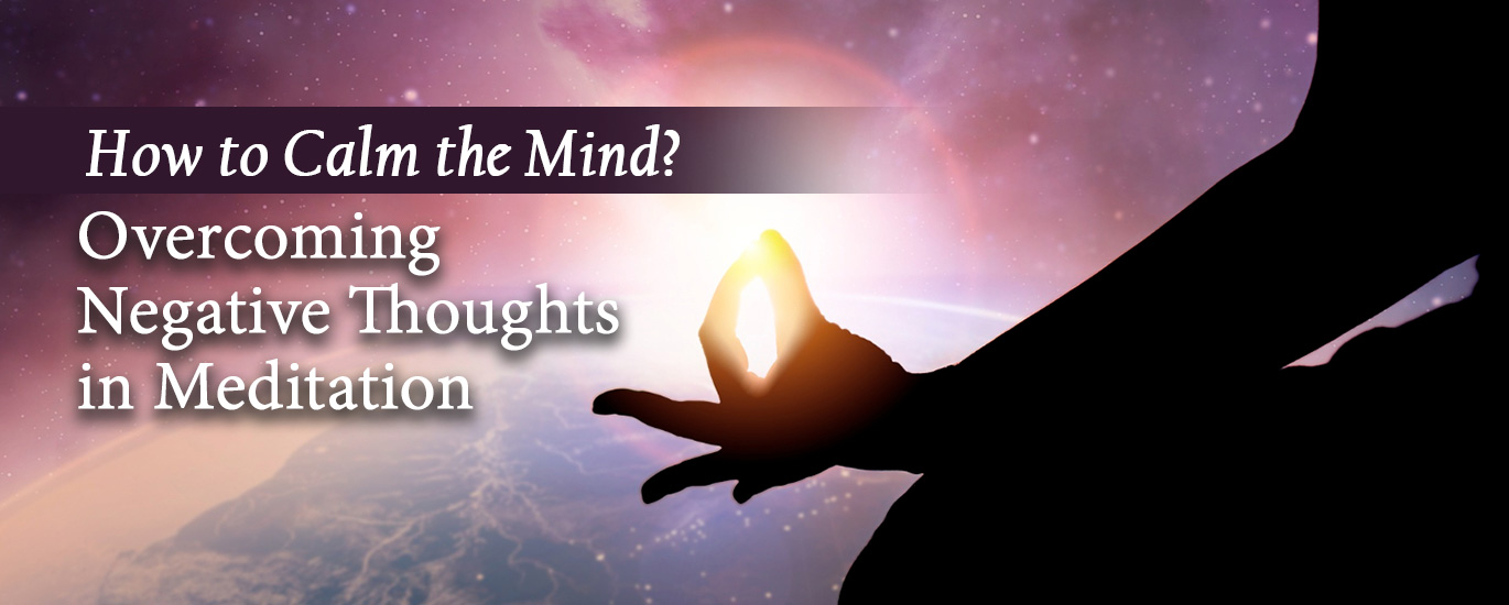 How to Calm the Mind? Negative thinking in meditation