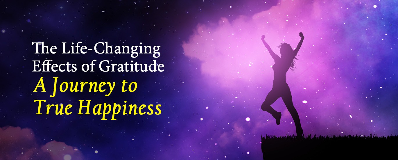 The Life-Changing Effects of Gratitude: A Journey to True Happiness
