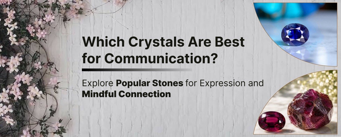 Which Crystals Are Best for Communication? Explore Popular Stones for Expression and Mindful Connection